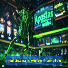 multicanais wolverhampton